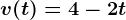 v(t)=4-2t