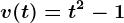 v(t)=t^2-1