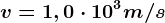 v=1,0\cdot 10^3m/s