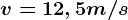 v=12,5m/s