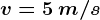 v=5\: m/s
