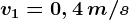 v1=0,4\, m/s