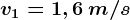 v1=1,6\: m/s