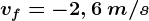vf=-2,6\: m/s