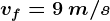 vf=9\: m/s