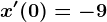 x'(0)=-9