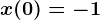 x(0)=-1