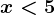 x<5