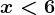 x<6