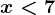 x<7