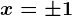 x=\pm 1