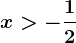 x>-\frac12
