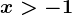 x>-1