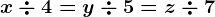 x\div 4=y\div 5=z\div 7