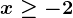 x\geq -2