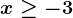 x\geq -3