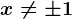 x\neq \pm 1