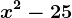 x^2-25