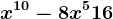 x^1^0-8x^5+16