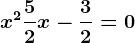 x^2+\frac52x-\frac32=0