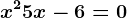 x^2+5x-6=0