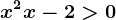 x^2+x-2>0