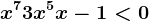 x^7+3x^5+x-1<0