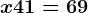 x + 41=69