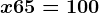 x +65=100