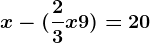 x-(\frac23x+9)=20