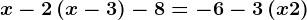 x-2\left ( x-3 \right )-8=-6-3\left ( x+2 \right )