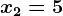 x2=5