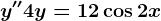 y''+4y=12\cos 2x