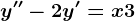 y''-2y'=x+3