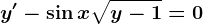 y'-\sin x\sqrty-1=0