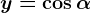y=\cos\alpha