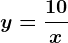 y=\frac10x