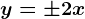 y=\pm 2x