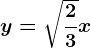 y=\sqrt\frac23x
