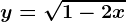 y=\sqrt1-2x