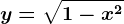 y=\sqrt1-x^2