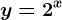 y=2^x