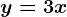 y=3x