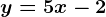 y=5x-2