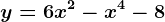 y=6x^2-x^4-8