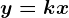y=kx