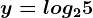 y=log25