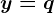y=q