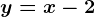 y=x-2
