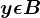 y\epsilon B